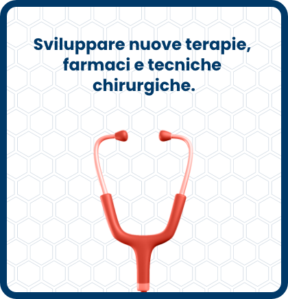 Sviluppare nuove terapie, famaci e tecniche chirurgiche