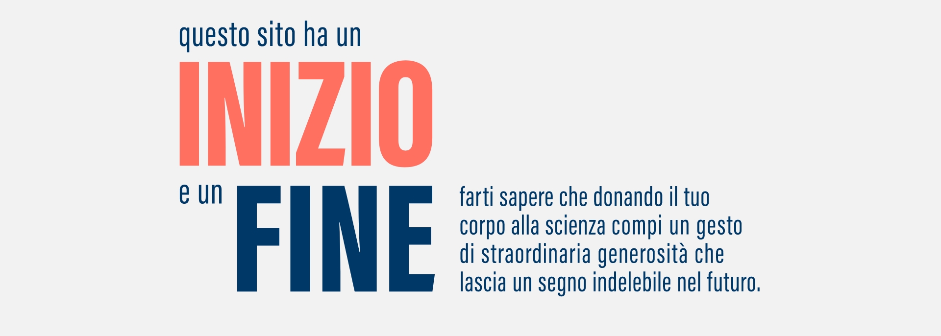 Questo sito ha un inizio e un fine. Farti sapere che donando il tuo corpo alla scienza compi un gesto di straordinaria generosità che lascia un segno indelebile nel futuro.
